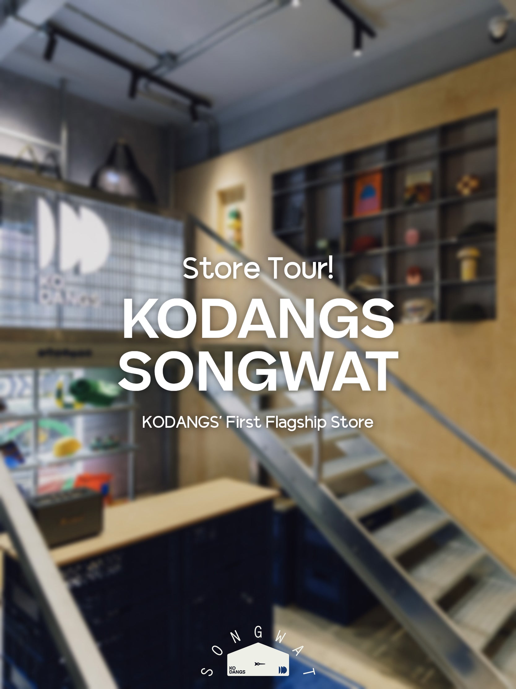 KODANGS SONGWAT: A Tour of KODANGS’ First Flagship Store